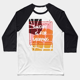 Sunday is for shopping Baseball T-Shirt